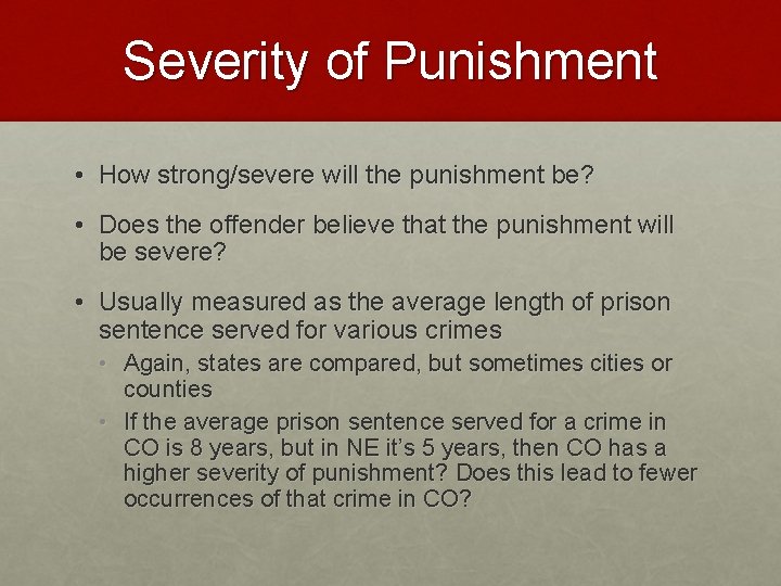 Severity of Punishment • How strong/severe will the punishment be? • Does the offender
