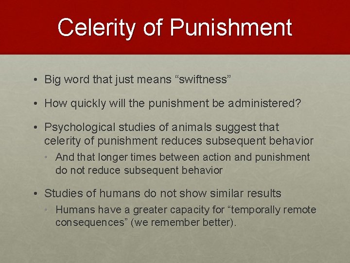 Celerity of Punishment • Big word that just means “swiftness” • How quickly will