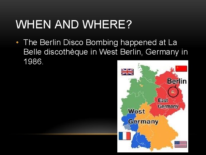 WHEN AND WHERE? • The Berlin Disco Bombing happened at La Belle discothèque in