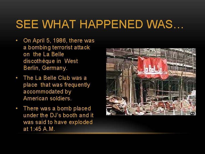 SEE WHAT HAPPENED WAS… • On April 5, 1986, there was a bombing terrorist