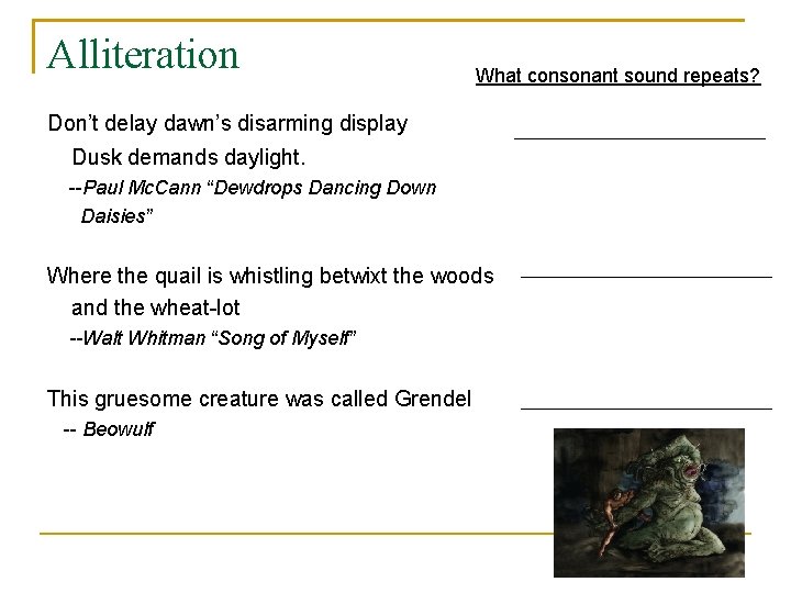 Alliteration What consonant sound repeats? Don’t delay dawn’s disarming display Dusk demands daylight. --Paul