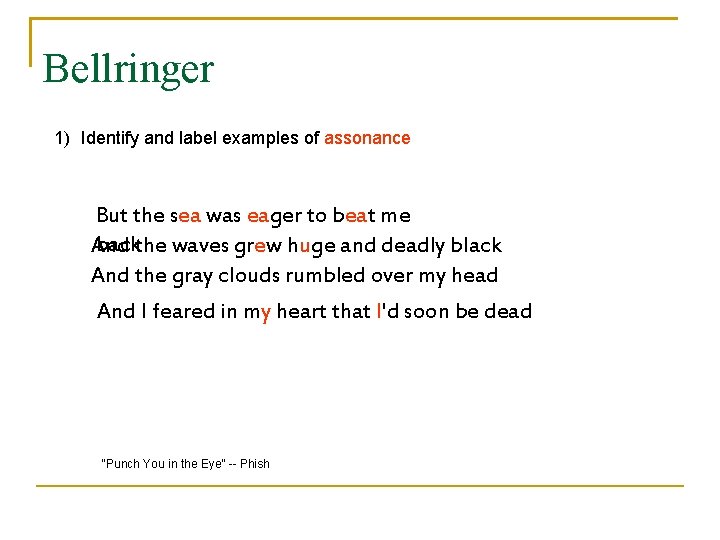 Bellringer 1) Identify and label examples of assonance But the sea was eager to