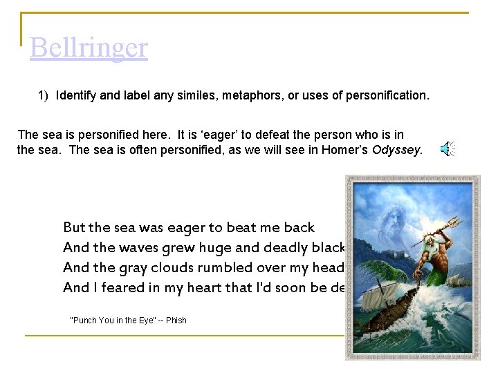 Bellringer 1) Identify and label any similes, metaphors, or uses of personification. The sea