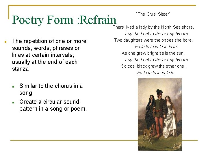 Poetry Form : Refrain The repetition of one or more sounds, words, phrases or