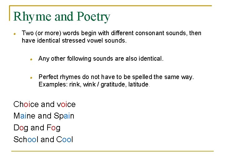 Rhyme and Poetry Two (or more) words begin with different consonant sounds, then have