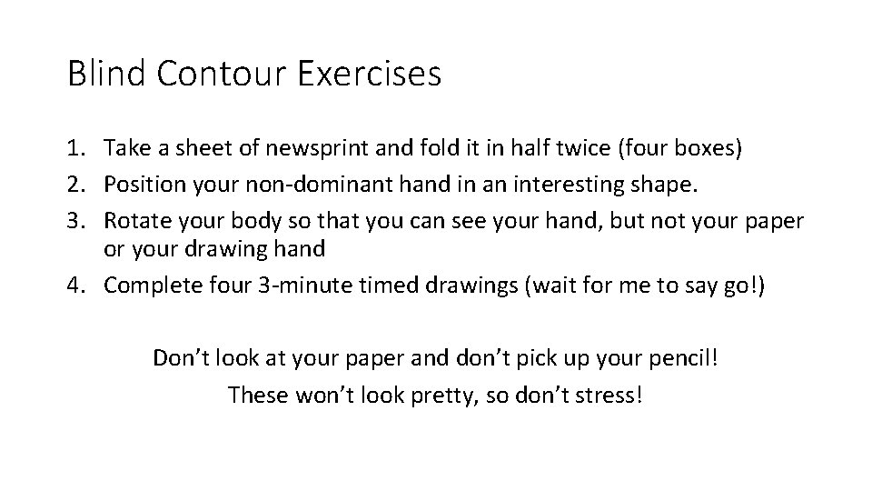 Blind Contour Exercises 1. Take a sheet of newsprint and fold it in half