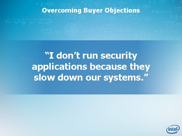 Overcoming Buyer Objections “I don’t run security applications because they slow down our systems.