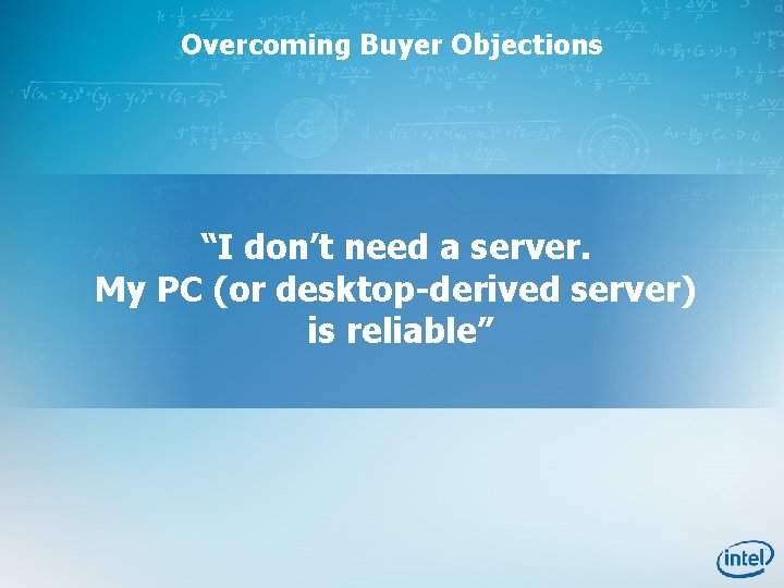 Overcoming Buyer Objections “I don’t need a server. My PC (or desktop-derived server) is