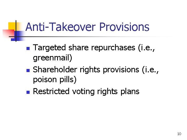Anti-Takeover Provisions n n n Targeted share repurchases (i. e. , greenmail) Shareholder rights