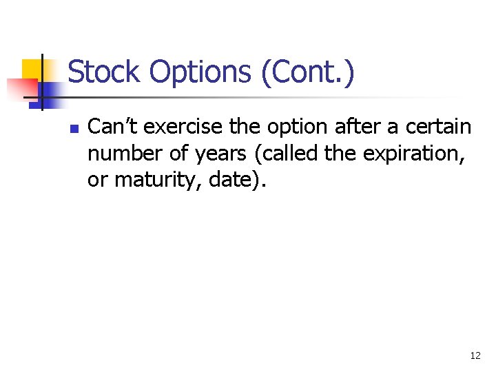 Stock Options (Cont. ) n Can’t exercise the option after a certain number of