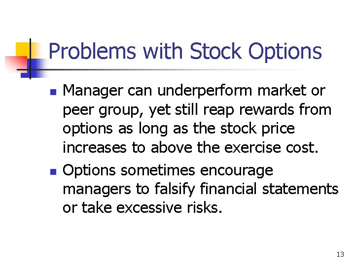 Problems with Stock Options n n Manager can underperform market or peer group, yet