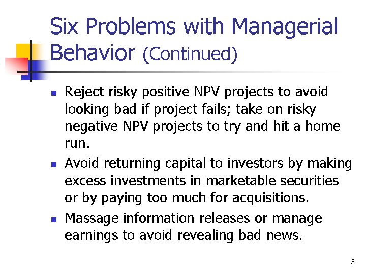 Six Problems with Managerial Behavior (Continued) n n n Reject risky positive NPV projects
