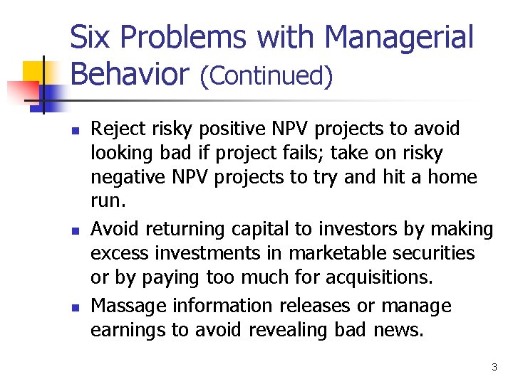 Six Problems with Managerial Behavior (Continued) n n n Reject risky positive NPV projects Six Problems with Managerial Behavior (Continued) n n n Reject risky positive NPV projects