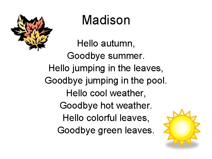 Madison Hello autumn, Goodbye summer. Hello jumping in the leaves, Goodbye jumping in the