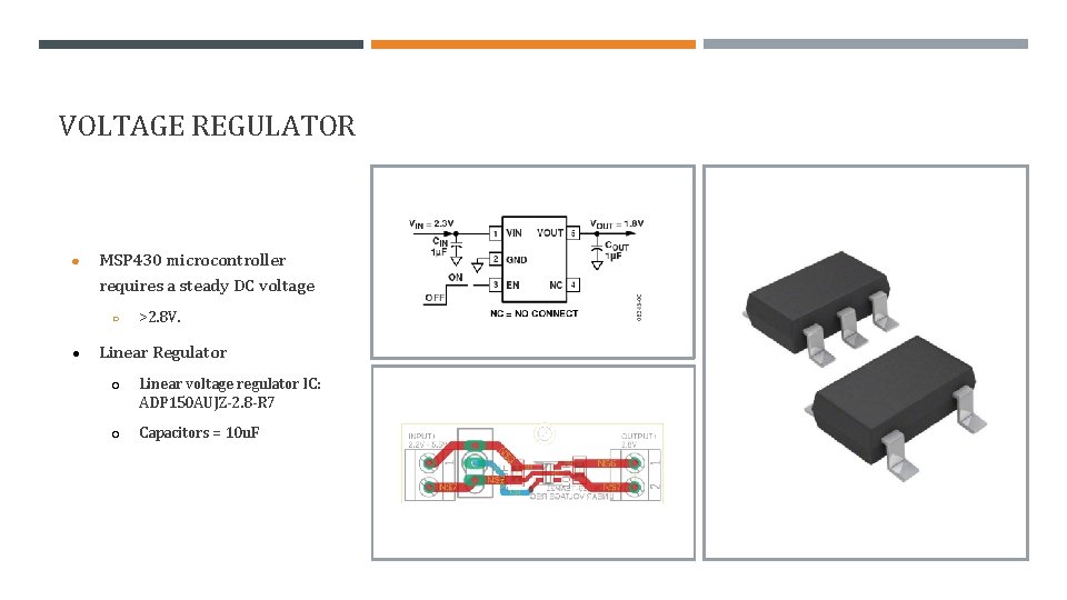 VOLTAGE REGULATOR ● MSP 430 microcontroller requires a steady DC voltage ○ ● >2.