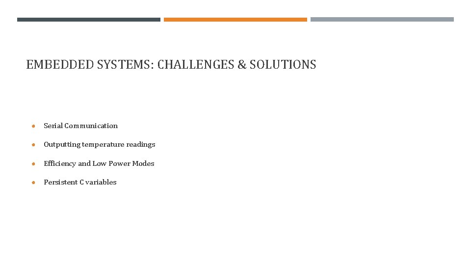 EMBEDDED SYSTEMS: CHALLENGES & SOLUTIONS ● Serial Communication ● Outputting temperature readings ● Efficiency