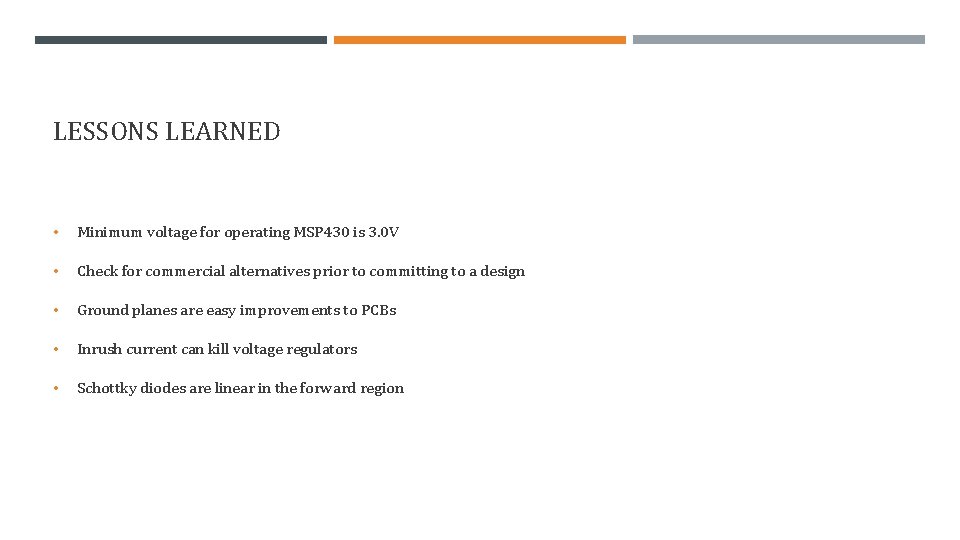 LESSONS LEARNED • Minimum voltage for operating MSP 430 is 3. 0 V •