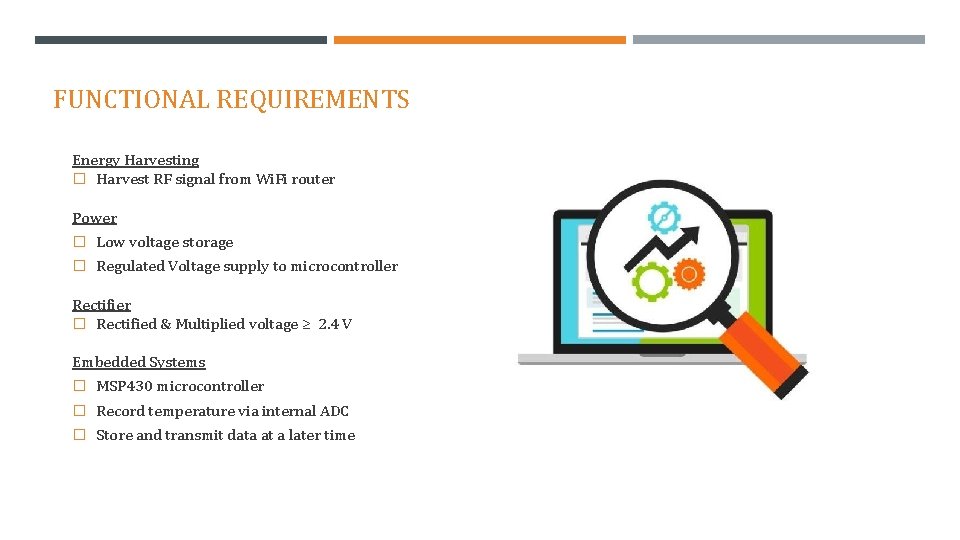 FUNCTIONAL REQUIREMENTS Energy Harvesting � Harvest RF signal from Wi. Fi router Power �