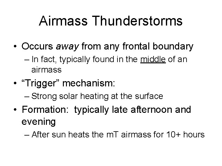 Airmass Thunderstorms • Occurs away from any frontal boundary – In fact, typically found