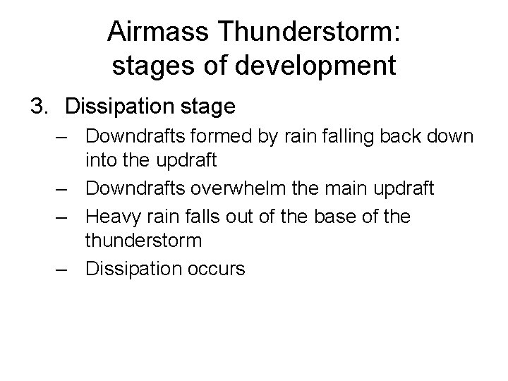 Airmass Thunderstorm: stages of development 3. Dissipation stage – Downdrafts formed by rain falling