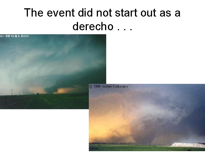 The event did not start out as a derecho. . . 