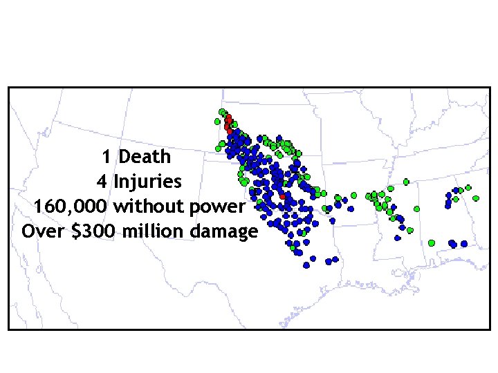 1 Death 4 Injuries 160, 000 without power Over $300 million damage 