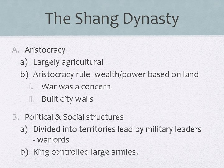 The Shang Dynasty A. Aristocracy a) Largely agricultural b) Aristocracy rule- wealth/power based on