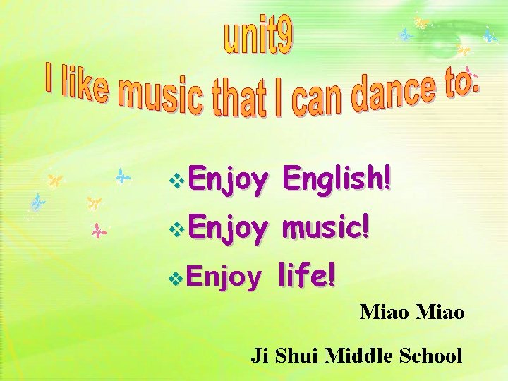 v. Enjoy English! v. Enjoy music! v. Enjoy life! Miao Ji Shui Middle School