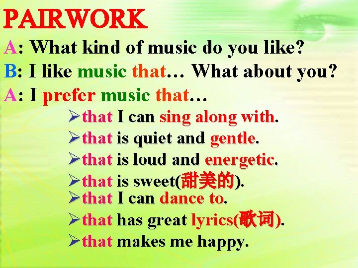 PAIRWORK A: What kind of music do you like? B: I like music that…