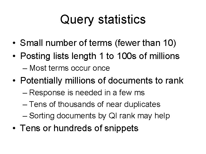 Query statistics • Small number of terms (fewer than 10) • Posting lists length