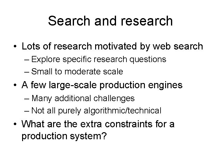 Search and research • Lots of research motivated by web search – Explore specific