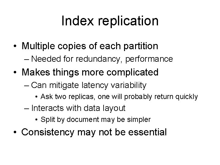 Index replication • Multiple copies of each partition – Needed for redundancy, performance •