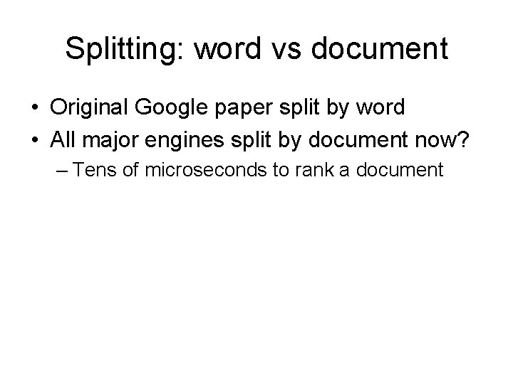 Splitting: word vs document • Original Google paper split by word • All major