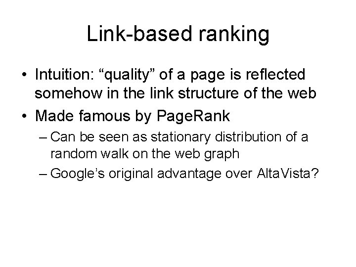 Link-based ranking • Intuition: “quality” of a page is reflected somehow in the link