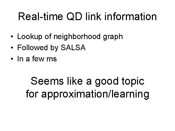 Real-time QD link information • Lookup of neighborhood graph • Followed by SALSA •