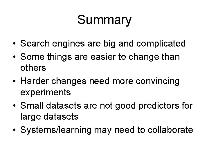 Summary • Search engines are big and complicated • Some things are easier to