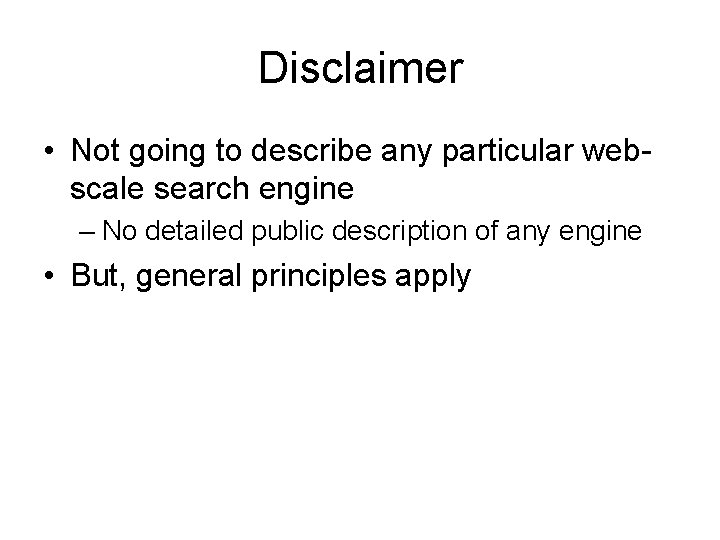 Disclaimer • Not going to describe any particular webscale search engine – No detailed