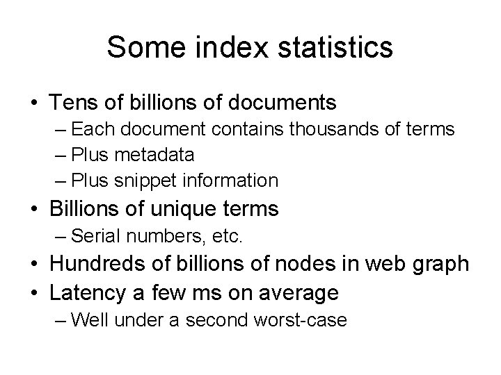 Some index statistics • Tens of billions of documents – Each document contains thousands