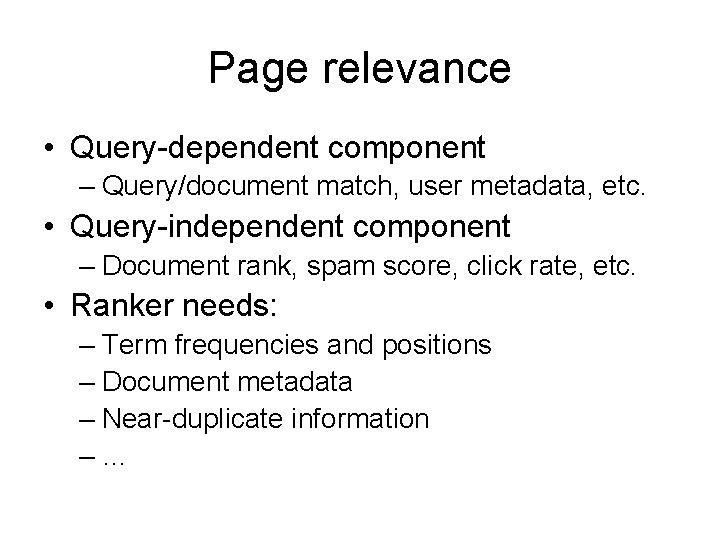 Page relevance • Query-dependent component – Query/document match, user metadata, etc. • Query-independent component