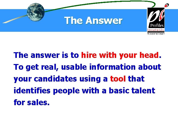 The Answer The answer is to hire with your head. To get real, usable