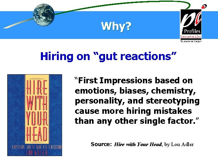 Why? Hiring on “gut reactions” “First Impressions based on emotions, biases, chemistry, personality, and