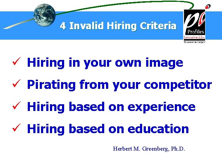 4 Invalid Hiring Criteria ü Hiring in your own image ü Pirating from your