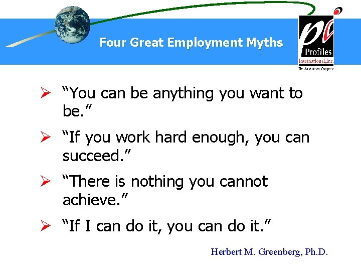 Four Great Employment Myths Ø “You can be anything you want to be. ”