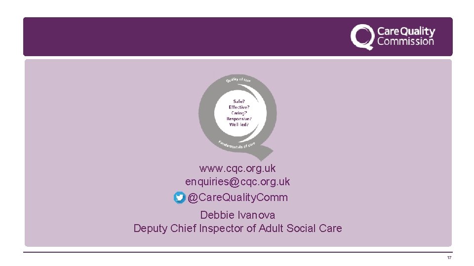 www. cqc. org. uk enquiries@cqc. org. uk @Care. Quality. Comm Debbie Ivanova Deputy Chief