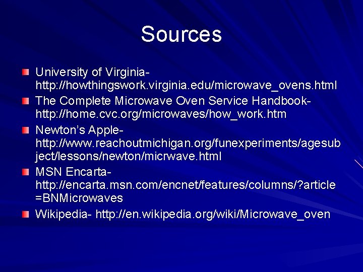 Sources University of Virginiahttp: //howthingswork. virginia. edu/microwave_ovens. html The Complete Microwave Oven Service Handbookhttp: