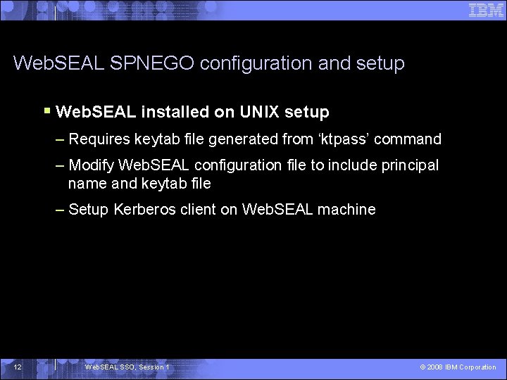 Web. SEAL SPNEGO configuration and setup § Web. SEAL installed on UNIX setup –