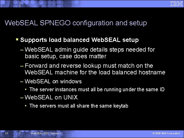 Web. SEAL SPNEGO configuration and setup § Supports load balanced Web. SEAL setup –