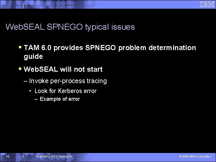 Web. SEAL SPNEGO typical issues § TAM 6. 0 provides SPNEGO problem determination guide