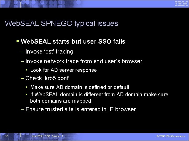 Web. SEAL SPNEGO typical issues § Web. SEAL starts but user SSO fails –