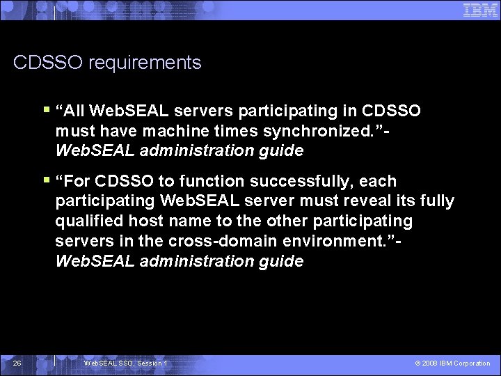 CDSSO requirements § “All Web. SEAL servers participating in CDSSO must have machine times